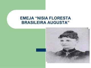 EMEJA “NISIA FLORESTA BRASILEIRA AUGUSTA”