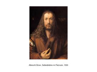 Albrecht Dürer, Selbstbildnis im Pelzrock, 1500