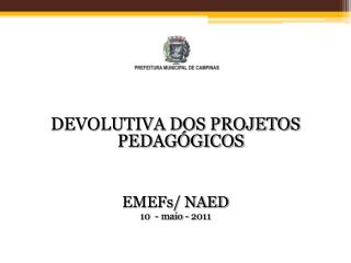 DEVOLUTIVA DOS PROJETOS PEDAGÓGICOS EMEFs / NAED 10 - maio - 2011
