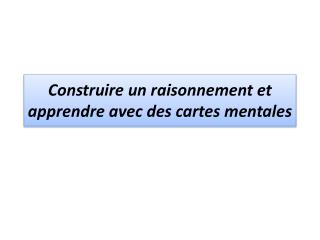 Construire un raisonnement et apprendre avec des cartes mentales