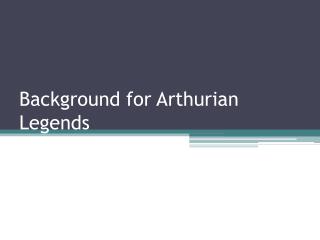 Background for Arthurian Legends