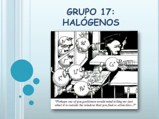 GRUPO 17: HALÓGENOS