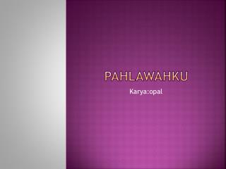 pahlawahku