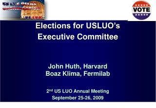 Elections for USLUO’s Executive Committee John Huth , Harvard Boaz Klima , Fermilab