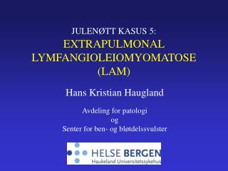 JULENØTT KASUS 5: EXTRAPULMONAL LYMFANGIOLEIOMYOMATOSE (LAM)