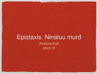 Epistaxis. Ninaluu murd
