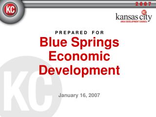 P R E P A R E D F O R Blue Springs Economic Development January 16, 2007