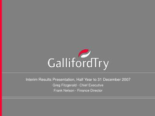 Interim Results Presentation, Half Year to 31 December 2007 Greg Fitzgerald - Chief Executive