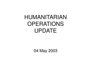 HUMANITARIAN OPERATIONS UPDATE