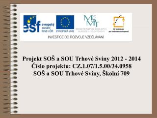 Projekt SOŠ a SOU Trhové Sviny 2012 - 2014 Číslo projektu: CZ.1.07/1.5.00/34.0958