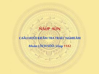 CAÂU HOÛI KIEÅM TRA TRAÉC NGHIEÄM Moân LÒCH SÖÛ- Lôùp 11A2