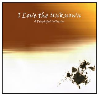 I Love the Unknown