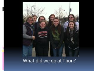 What did we do at Thon?