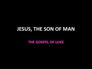 JESUS, THE SON OF MAN