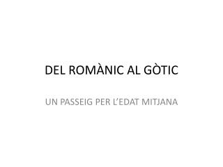 DEL ROMÀNIC AL GÒTIC