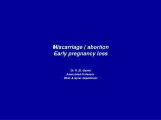 Miscarriage ( abortion Early pregnancy loss