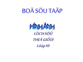 LÒCH SÖÛ THEÁ GIÔÙI Lôùp10