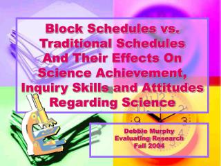 Block Schedules vs. Traditional Schedules And Their Effects On Science Achievement, Inquiry Skills and Attitudes Regardi