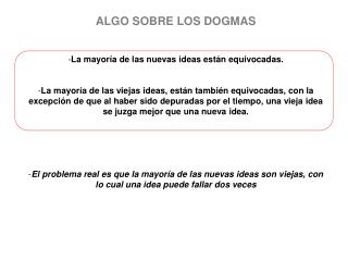 ALGO SOBRE LOS DOGMAS La mayoría de las nuevas ideas están equivocadas.