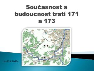 Současnost a budoucnost tratí 171 a 173