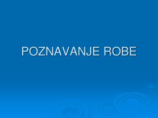 POZNAVANJE ROBE