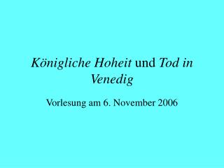 Königliche Hoheit und Tod in Venedig