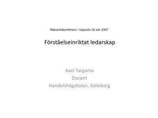 Nätverkskonferens i Uppsala 16 okt 2007 Förståelseinriktat ledarskap