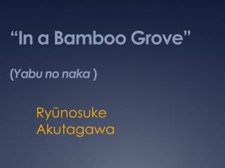 “In a Bamboo Grove” ( Yabu no naka )