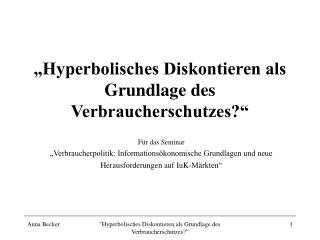 „Hyperbolisches Diskontieren als Grundlage des Verbraucherschutzes?“