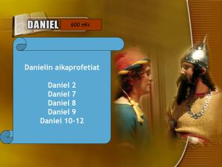 Danielin aikaprofetiat Daniel 2 Daniel 7 Daniel 8 Daniel 9 Daniel 10-12