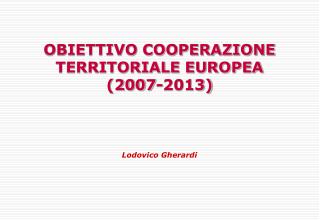 OBIETTIVO COOPERAZIONE TERRITORIALE EUROPEA (2007-2013)