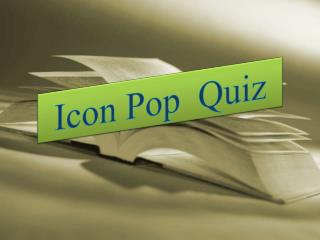 Icon Pop Quiz