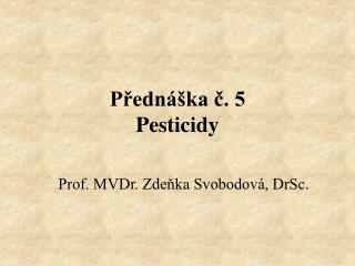 Přednáška č. 5 Pesticidy