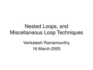 Nested Loops, and Miscellaneous Loop Techniques