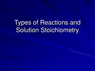 Types of Reactions and Solution Stoichiometry