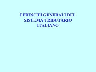 I PRINCIPI GENERALI DEL SISTEMA TRIBUTARIO ITALIANO