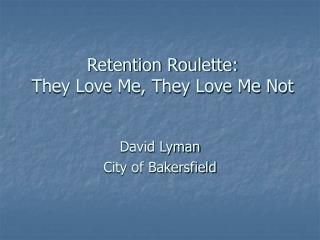 Retention Roulette: They Love Me, They Love Me Not