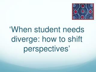 ‘ When student needs diverge: how to shift perspectives ’
