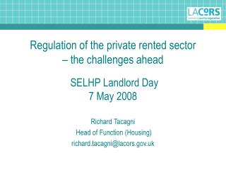 Regulation of the private rented sector – the challenges ahead SELHP Landlord Day 7 May 2008