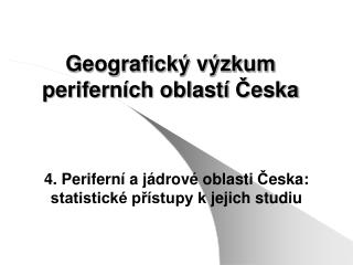 Geografický výzkum periferních oblastí Č eska