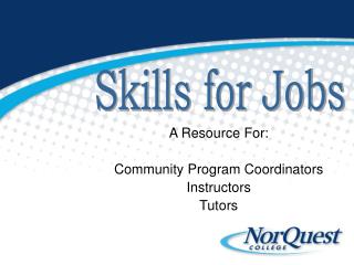 A Resource For: Community Program Coordinators Instructors Tutors