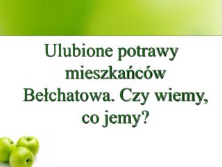 Ulubione potrawy mieszkańców Bełchatowa. Czy wiemy, co jemy?