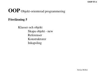 OOP Objekt-orienterad programmering Föreläsning 5 	Klasser och objekt 		Skapa objekt - new