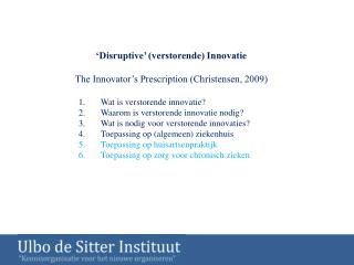 ‘Disruptive’ (verstorende) Innovatie The Innovator’s Prescription (Christensen, 2009)