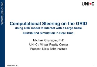 Michael Grønager, PhD UNI-C / Virtual Reality Center Present: Niels Bohr Institute