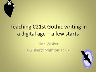 Teaching C21st Gothic writing in a digital age – a few starts