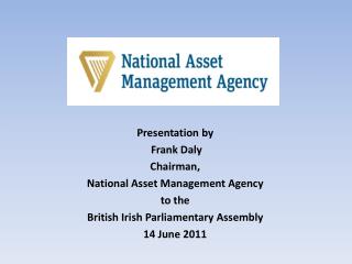 Presentation by Frank Daly Chairman, National Asset Management Agency to the