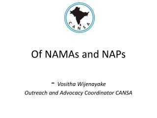 Of NAMAs and NAPs - Vositha Wijenayake Outreach and Advocacy Coordinator CANSA