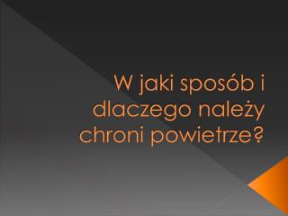 W jaki sposób i dlaczego należy chroni powietrze?