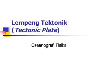 Lempeng Tektonik ( Tectonic Plate )